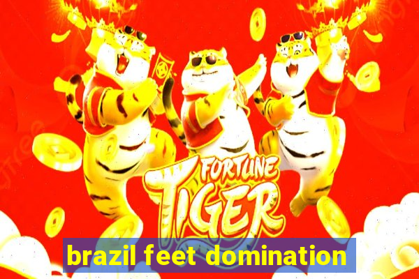 brazil feet domination